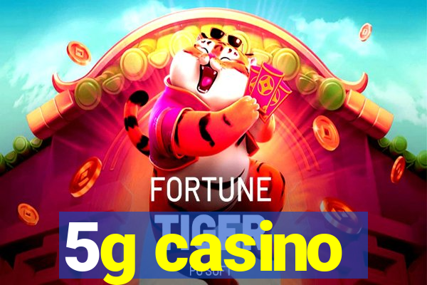 5g casino